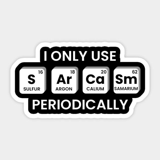 I Only Use Sarcasm Periodically Chemistry Periodic Table Sticker by KatiNysden